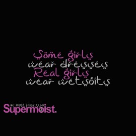 Supermoist Some girls wear dresses Real girls wear wetsuits T-Shirt