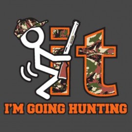 T-Shirt - F%$K IT I'm Going hunting